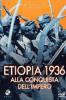 Etiopia 1936. Alla conquista dell'impero