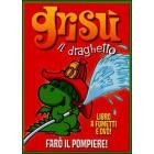Gris�. Il draghetto. Vol. 1. Far� il pompiere!